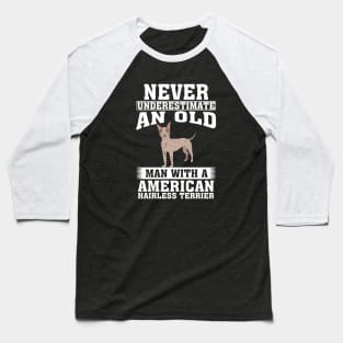 Never Underestimate an Old Man with American Hairless Terrier Baseball T-Shirt